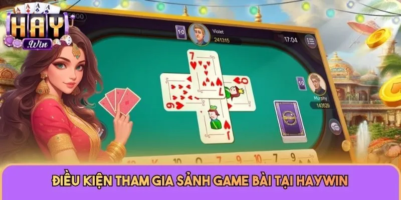 Game Bài 2 Điều kiện tham gia sảnh game bài tại Haywin