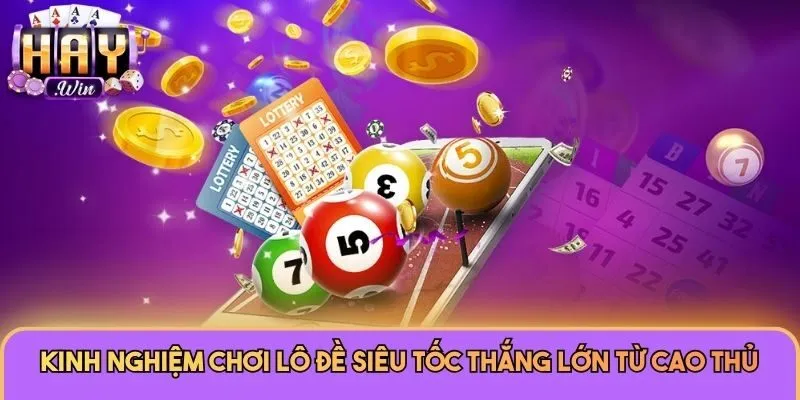 Lô Đề Siêu Tốc - Loại Hình Giải Trí Nhanh Hot Nhất Haywin 3 Kinh nghiệm chơi lô đề siêu tốc thắng lớn từ cao thủ