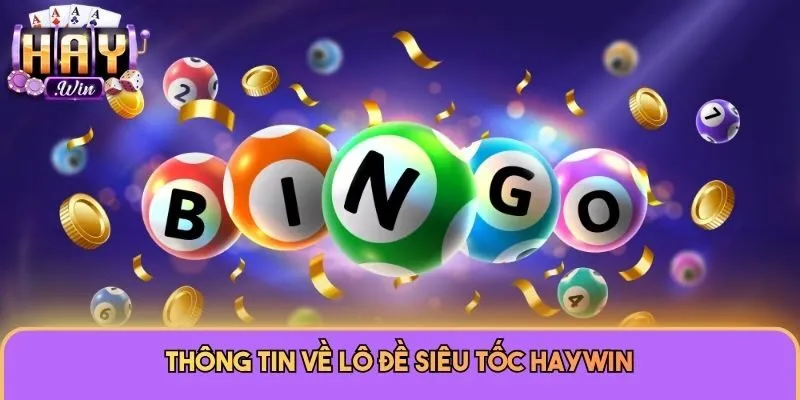 Lô Đề Siêu Tốc - Loại Hình Giải Trí Nhanh Hot Nhất Haywin 1 Thông tin về lô đề siêu tốc Haywin